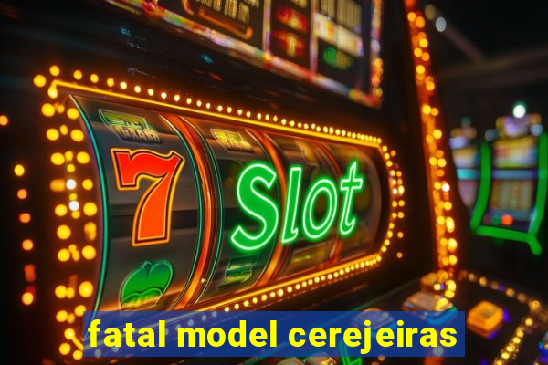 fatal model cerejeiras